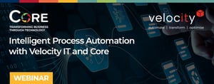 Intelligent Process Automation with Velocity IT and Core